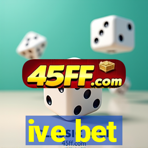 ive bet
